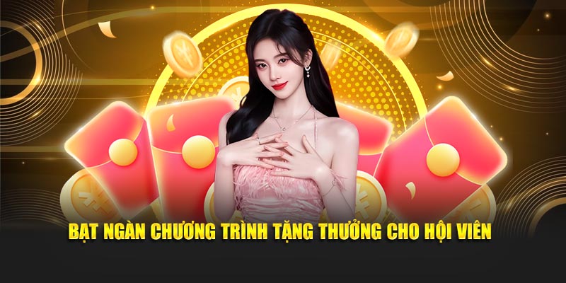 Bạt ngàn chương trình tặng thưởng cho hội viên