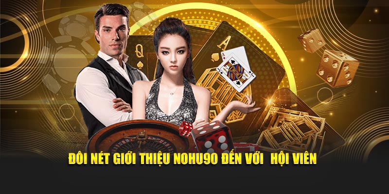 Đôi nét giới thiệu Nohu90 đến với hội viên